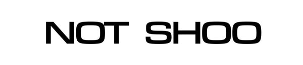 NOT SHOO